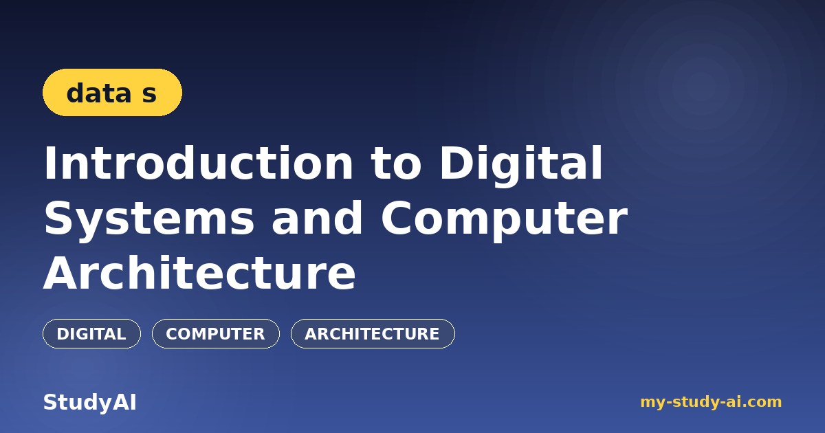 Introduction to Digital Systems and Computer Architecture